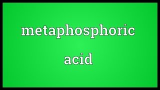 Metaphosphoric acid Meaning [upl. by Ahsiyn]