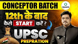 HOW TO START UPSC PREPARATION AFTER 12TH CLASS  CONCEPTOR BATCH KYA HAI  BY OJAANK SIR [upl. by Ojela]