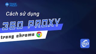 Cách kết nối proxy cho chrome bằng phần mềm 360proxy mới nhất [upl. by Hametaf]