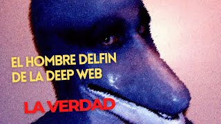 EL HOMBRE DELFIN DE LA DEEP WEB [upl. by Milak]