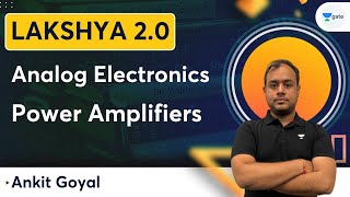 Lakshya Batch 20  Analog Electronics  Power Amplifiers  Ankit Goyal [upl. by Gow]