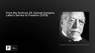 From the Archives 25 Samuel Gompers Labors Service to Freedom 1918 [upl. by Oatis]