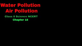 Pollution of Air and Water  Chapter 18 Class 8 Science NCERT [upl. by Lamahj]