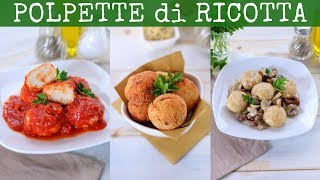 POLPETTE DI RICOTTA Ricetta Facile  3 Idee per Polpette Senza Carne al Pomodoro Fritte ai Funghi [upl. by Manny]