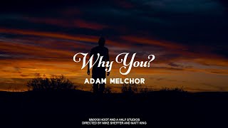 Adam Melchor  Why You Official Music Video [upl. by Kylen]