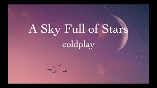 Coldplay  A Sky full of Stars lyrics [upl. by Dranyam]