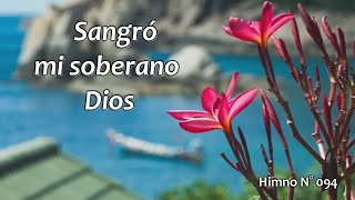 Sangró mi soberano Dios Himno N° 094 [upl. by Chor364]