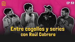 Entre cogollos y series con Raúl Cabrera  Club de Gatos  Ep 53 [upl. by Yhtomot]