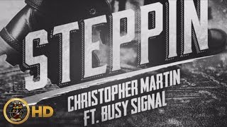 Christopher Martin Ft Busy Signal  Steppin  March 2016 [upl. by Lleneg]