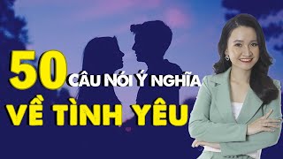 50 Câu Nói Ý Nghĩa Về Tình Yêu  Muốn Hôn Nhân Hạnh Phúc Phải Xem Ngay [upl. by Elora]