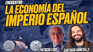 La ECONOMÍA del IMPERIO ESPAÑOL  Patricio LONS y Santiago ARMESILLA Encuentro [upl. by Arata]