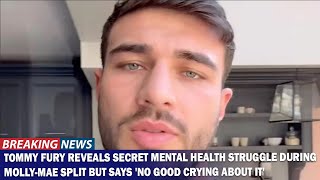 Tommy Fury Reveals Secret Mental Health Struggles During Split with Molly Mae [upl. by Norreht]