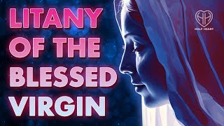 Litany of the Blessed Virgin • Sancta Maria ora pro nobis • Catholic Devotion  HALF HEART [upl. by Attennaj]