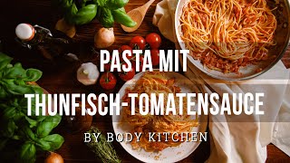 Pasta mit Thunfisch Tomatensauce – ein Body Kitchen® Rezept [upl. by Lhary]