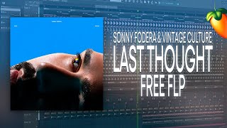 Sonny Fodera amp Vintage Culture  Last Thought FL Studio Remake  FREE FLP [upl. by Spencer]