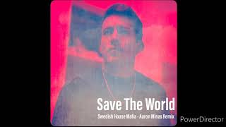 Save The World Swedish House Mafia Aaron Minas Remix [upl. by Jahn760]