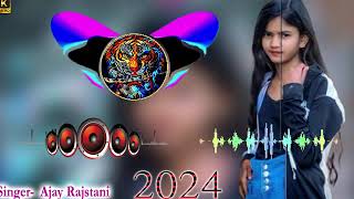 Dj Remax Song 2024 full bass mai Ajay Rajstani ke avaj mai [upl. by Stacy]