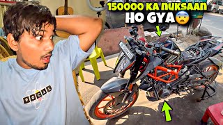 150 Lakh ka nuksaan ho gya😨 KTM DUKE 250 Kharab ho gyi😭 [upl. by Immat73]