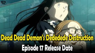 Dead Dead Demons Dededede Destruction Episode 17 Release Date amp Time [upl. by Nessim437]