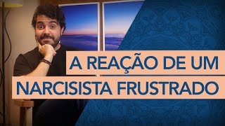 COMO UM NARCISISTA REAGE QUANDO É FRUSTRADO POR ALGUÉM [upl. by Hofstetter]