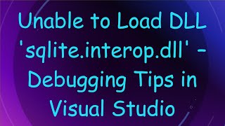 Unable to Load DLL sqliteinteropdll – Debugging Tips in Visual Studio [upl. by Hennessy536]