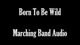 Born To Be Wild  Marching Band Audio [upl. by Wolpert]