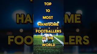 Top 10 most handsome footballers in the world viralvideoshortsfypfypcr7footballworld [upl. by Bentlee433]