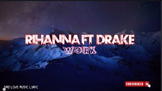 Rihanna  Work Ft Drake official lyric rihanna [upl. by Nnairek899]