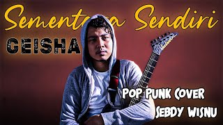 Sementara Sendiri  Geisha  Pop Punk Cover by Sebdy Wisnu [upl. by Agathy464]