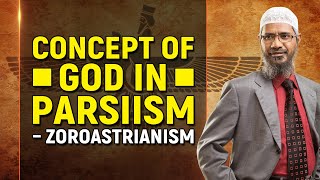 Concept of God in Parsiism – Zoroastrianism  Dr Zakir Naik [upl. by Fortunio909]