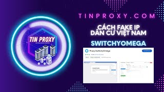 CÁCH FAKE IP DÂN CƯ VIỆT NAM BẰNG EXTENSION SWITCHYOMEGA  TINPROXYCOM [upl. by Lika]