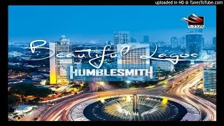 BeautifulLagosHumblesmith 2017 MUSIC [upl. by Albert]