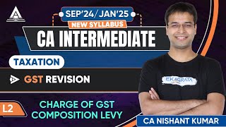 L2  Charge of GST Composition Levy  GST Revision  CA Inter Tax September 24January 25 Revision [upl. by Noiroc]