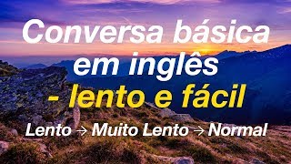 Conversa básica em inglês  lento e fácil [upl. by Deidre]