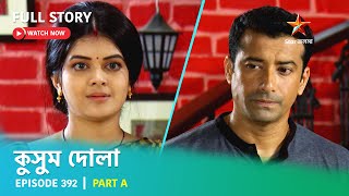 Full Story  Kusum Dola  Episode 392  Part A [upl. by Wamsley704]