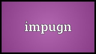 Impugn Meaning [upl. by Teloiv]