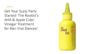 Get Your Scalp Party Started The Rootist’s AHA amp Apple Cider Vinegar Treatment for Hair that Dances [upl. by Artapoelc]