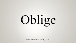 How To Say Oblige [upl. by Nassah3]