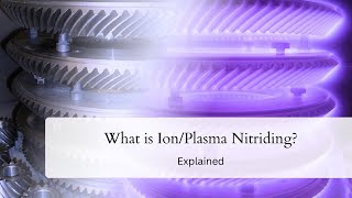 Ion Plasma Nitriding  Explained [upl. by Kris]