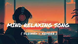 Mind Relaxing songs  Arjit Singh Songs  Best Mashup Of Arjit singh songs  Lofi Lover song viral [upl. by Ridinger]