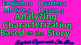 ANALYZING CHARACTERIZATION BASED ON THE STORY ENGLISH 10 MELC Quarter 1 Module 5 Lesson 3 [upl. by Morris]