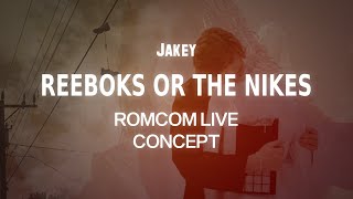 JAKEY  REEBOKS OR THE NIKES Live Concept [upl. by Laddie]