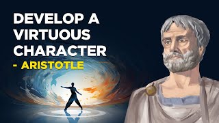 ​How To Develop A Virtuous Character  Aristotle Aristotelianism [upl. by Darelle141]