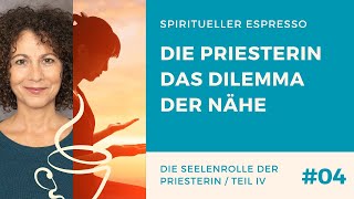 ☕Spiritueller Espresso Seelenrolle Priesterin  19  Das Dilemma der Nähe und die Lösung Teil 4 [upl. by Viradis]