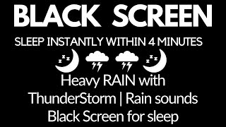 SLEEP Instantly Within 4 Minutes Heavy RAIN with ThunderStorm  Rain sounds Black Screen for sleep [upl. by Teteak]