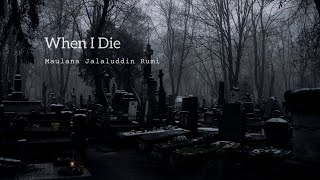 When I Die  Rumi Powerful Heartfelt Poetry [upl. by Orgalim]