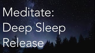 Meditate  Deep Sleep Release [upl. by Onoitna864]