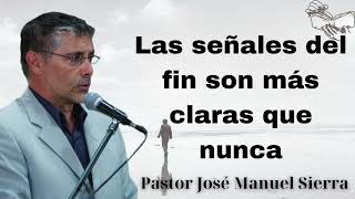 Las señales del fin son más claras que nunca  Pastor José Manuel Sierra 2024 [upl. by Lustig]