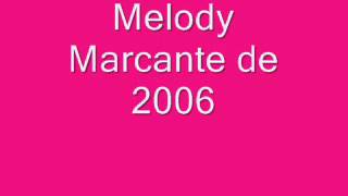 MELODY MARCANTE DE 2006 [upl. by Sanbo]