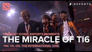 The MOST Iconic Esports Moments The Miracle of TI6  TnC vs OG [upl. by Julide]